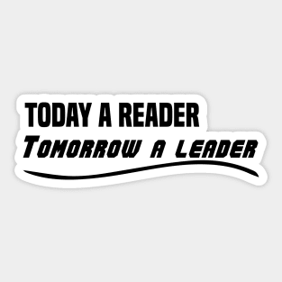 Today a reader Tomorrow a leader Sticker